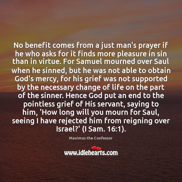 No benefit comes from a just man’s prayer if he who asks Image