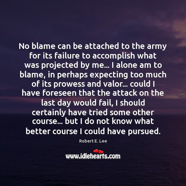 No blame can be attached to the army for its failure to Image