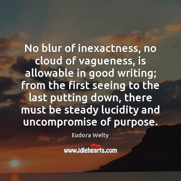 No blur of inexactness, no cloud of vagueness, is allowable in good Image