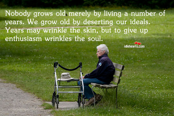 Nobody grows old merely by living a number of Image