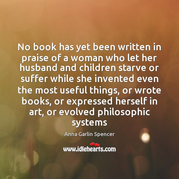 No book has yet been written in praise of a woman who Image