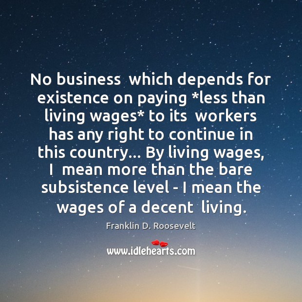 No business  which depends for existence on paying *less than living wages* Image