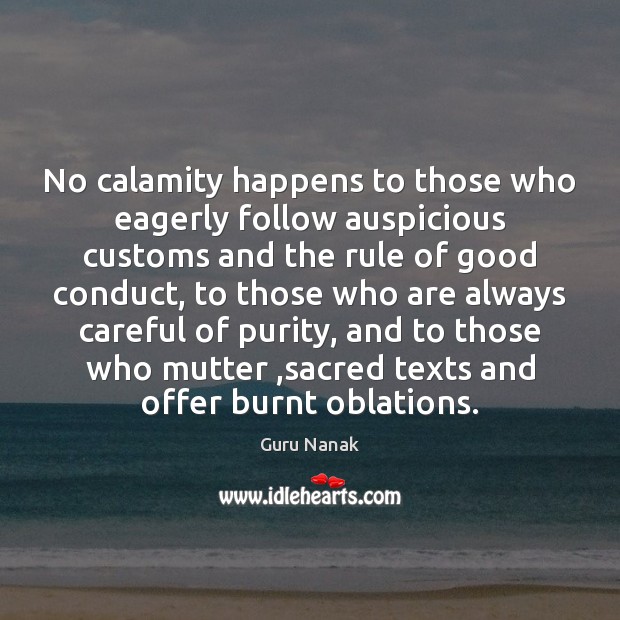 No calamity happens to those who eagerly follow auspicious customs and the Guru Nanak Picture Quote