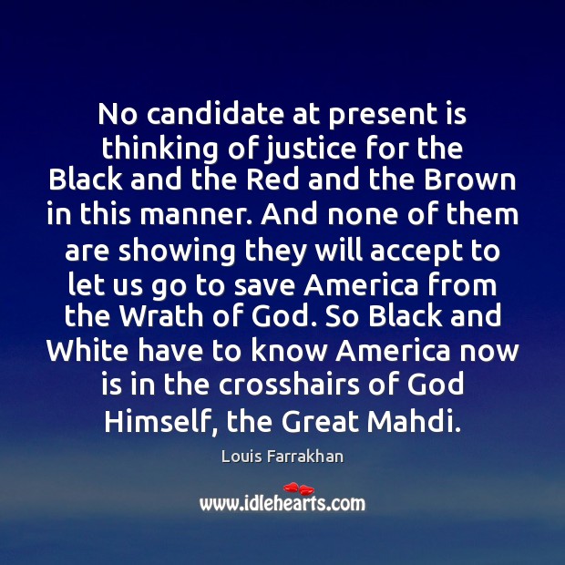 No candidate at present is thinking of justice for the Black and Louis Farrakhan Picture Quote