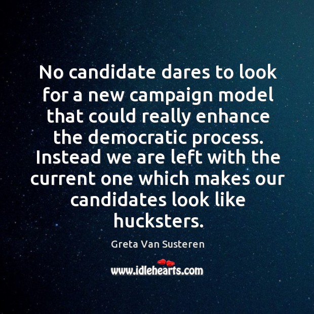 No candidate dares to look for a new campaign model that could Greta Van Susteren Picture Quote