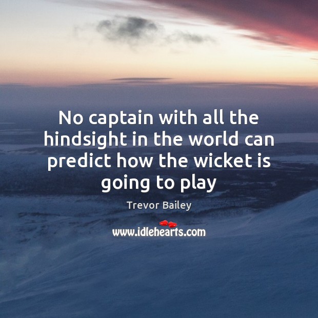 No captain with all the hindsight in the world can predict how the wicket is going to play Image