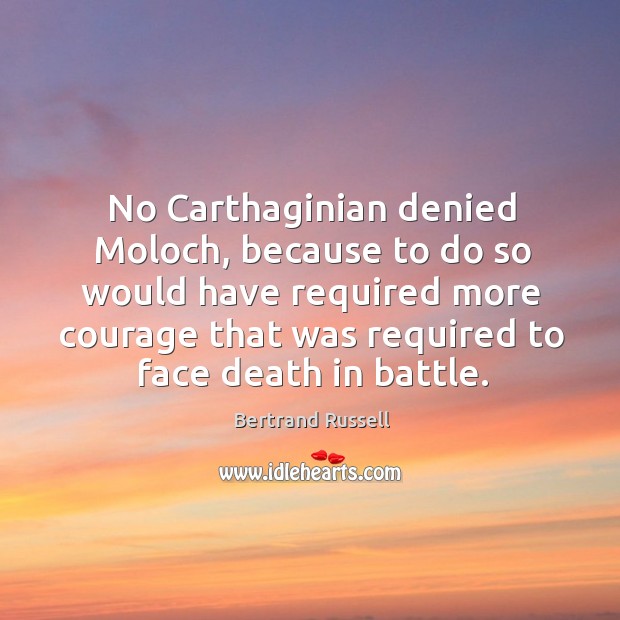 No Carthaginian denied Moloch, because to do so would have required more Bertrand Russell Picture Quote
