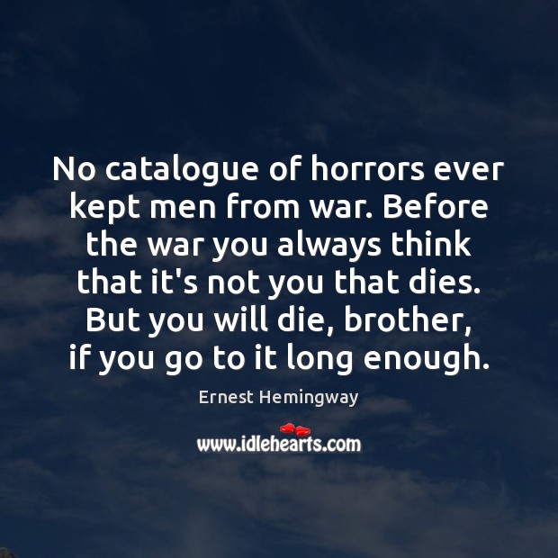 No catalogue of horrors ever kept men from war. Before the war Ernest Hemingway Picture Quote
