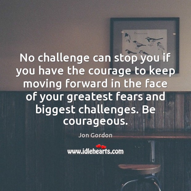 No challenge can stop you if you have the courage to keep Challenge Quotes Image