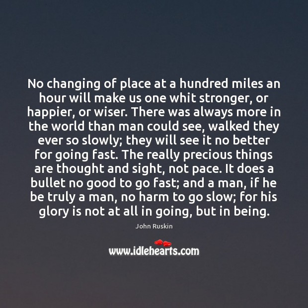 No changing of place at a hundred miles an hour will make John Ruskin Picture Quote