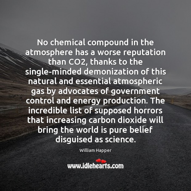 No chemical compound in the atmosphere has a worse reputation than CO2, William Happer Picture Quote