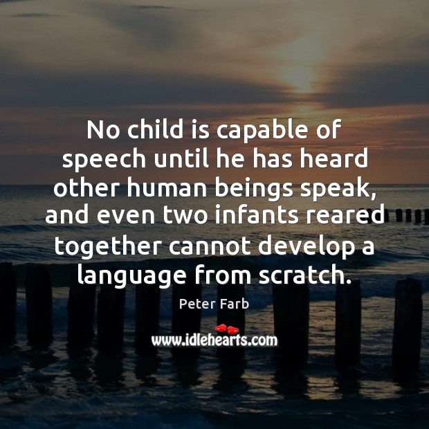No child is capable of speech until he has heard other human Image