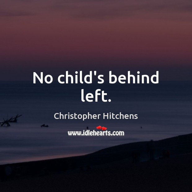 No child’s behind left. Image