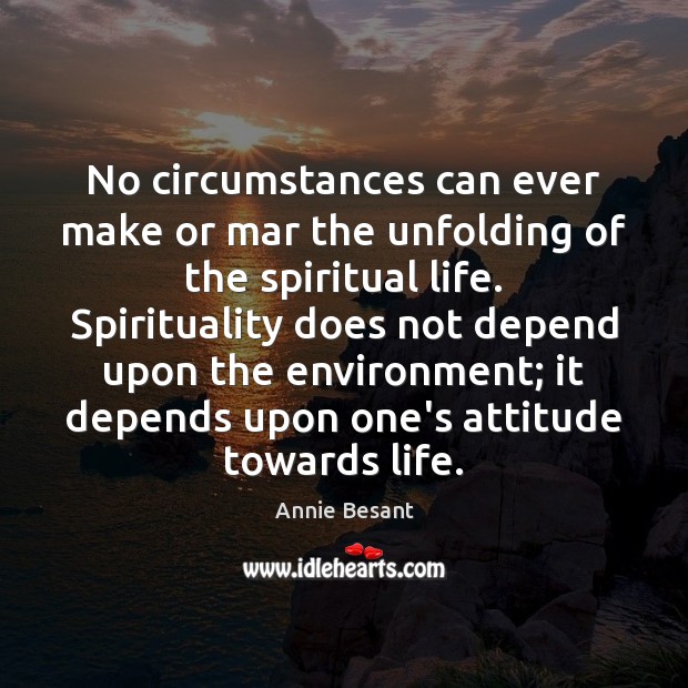 No circumstances can ever make or mar the unfolding of the spiritual Image