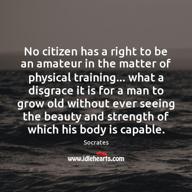 No citizen has a right to be an amateur in the matter Socrates Picture Quote