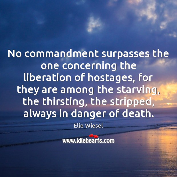 No commandment surpasses the one concerning the liberation of hostages, for they 