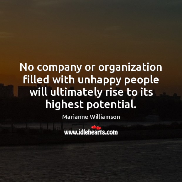 No company or organization filled with unhappy people will ultimately rise to Marianne Williamson Picture Quote