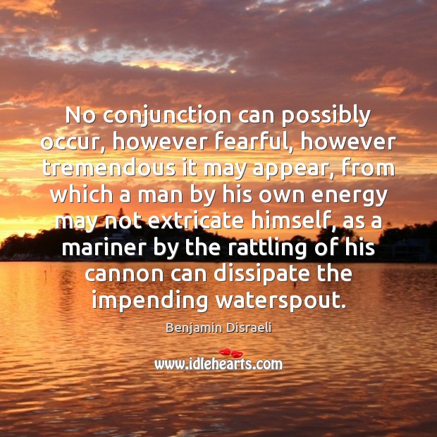 No conjunction can possibly occur, however fearful, however tremendous it may appear, Image
