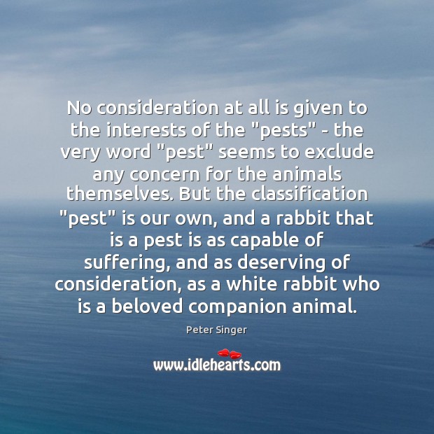 No consideration at all is given to the interests of the “pests” Peter Singer Picture Quote