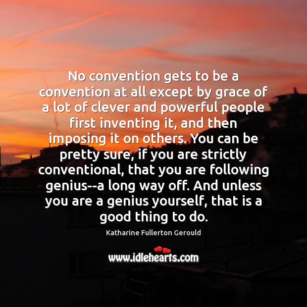 No convention gets to be a convention at all except by grace Clever Quotes Image