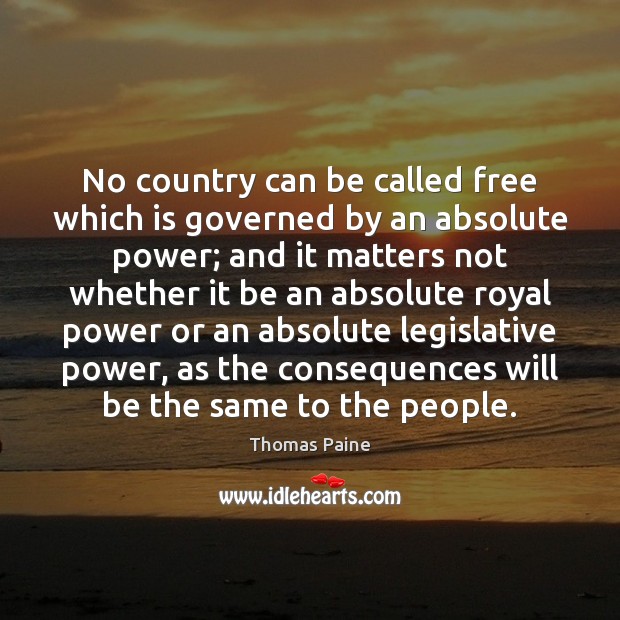 No country can be called free which is governed by an absolute Thomas Paine Picture Quote