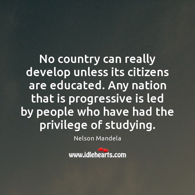 No country can really develop unless its citizens are educated. Any nation Nelson Mandela Picture Quote