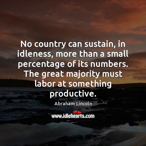 No country can sustain, in idleness, more than a small percentage of Image