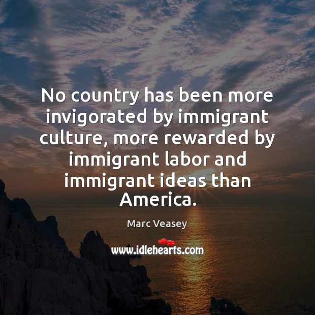 No country has been more invigorated by immigrant culture, more rewarded by Image