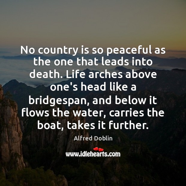 No country is so peaceful as the one that leads into death. Alfred Doblin Picture Quote
