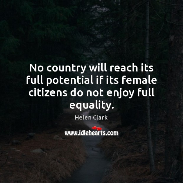 No country will reach its full potential if its female citizens do Helen Clark Picture Quote