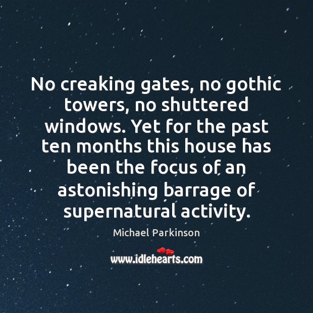 No creaking gates, no gothic towers, no shuttered windows. Yet for the Michael Parkinson Picture Quote