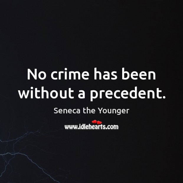 No crime has been without a precedent. Seneca the Younger Picture Quote