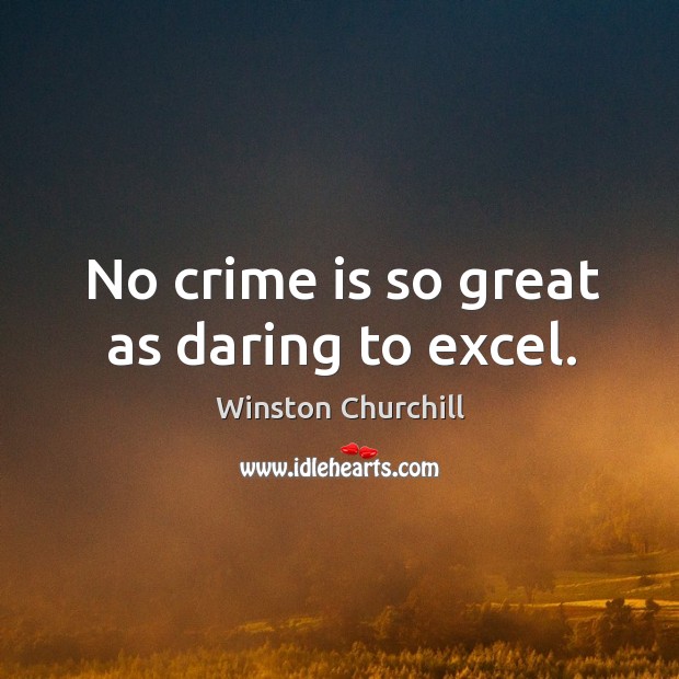No crime is so great as daring to excel. Image