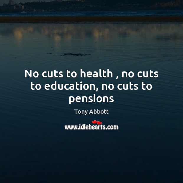 No cuts to health , no cuts to education, no cuts to pensions Image