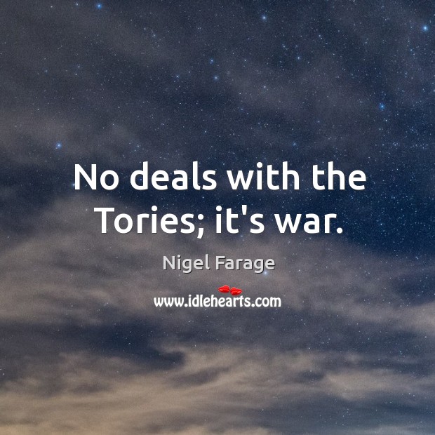 No deals with the Tories; it’s war. Image