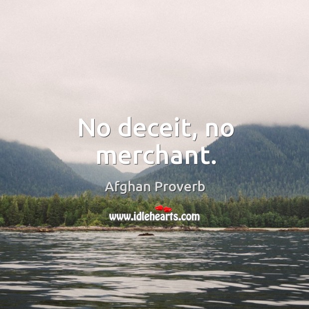 No deceit, no merchant. Afghan Proverbs Image