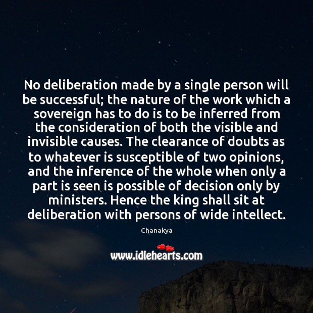 No deliberation made by a single person will be successful; the nature Chanakya Picture Quote