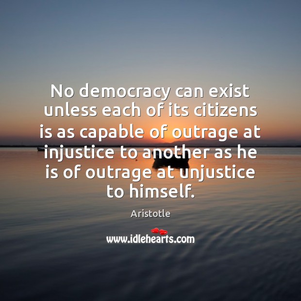 No democracy can exist unless each of its citizens is as capable Aristotle Picture Quote