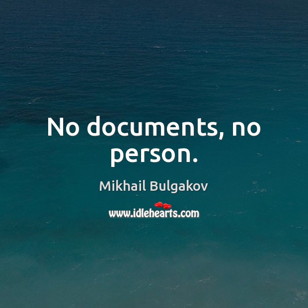 No documents, no person. Mikhail Bulgakov Picture Quote