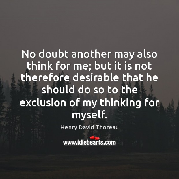 No doubt another may also think for me; but it is not Henry David Thoreau Picture Quote