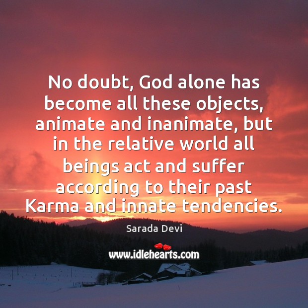 No doubt, God alone has become all these objects, animate and inanimate, Karma Quotes Image