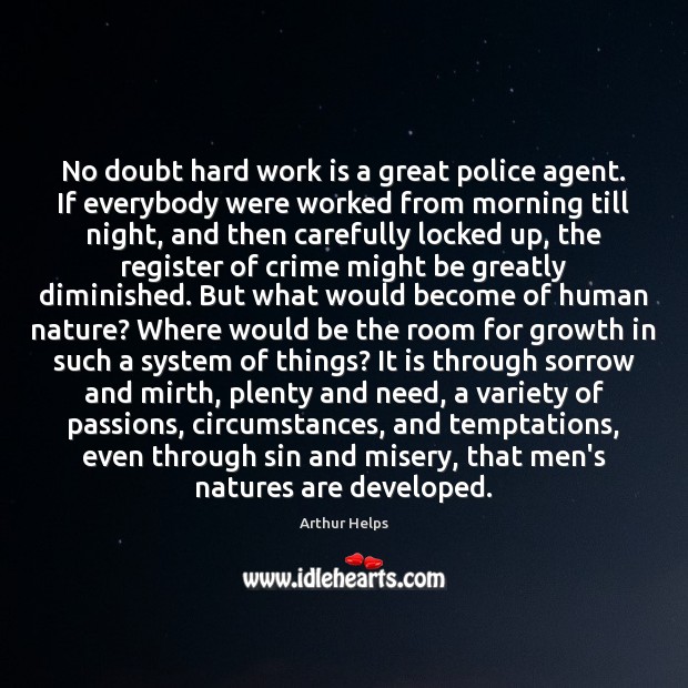 No doubt hard work is a great police agent. If everybody were Arthur Helps Picture Quote