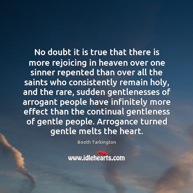 No doubt it is true that there is more rejoicing in heaven Booth Tarkington Picture Quote