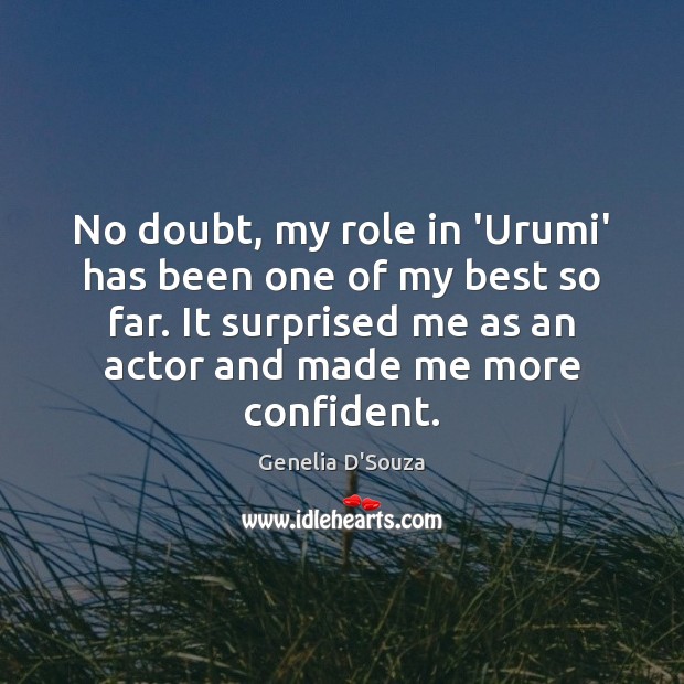 No doubt, my role in ‘Urumi’ has been one of my best Genelia D’Souza Picture Quote