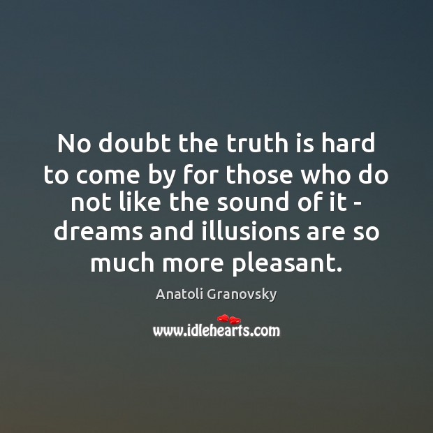 No doubt the truth is hard to come by for those who Truth Quotes Image