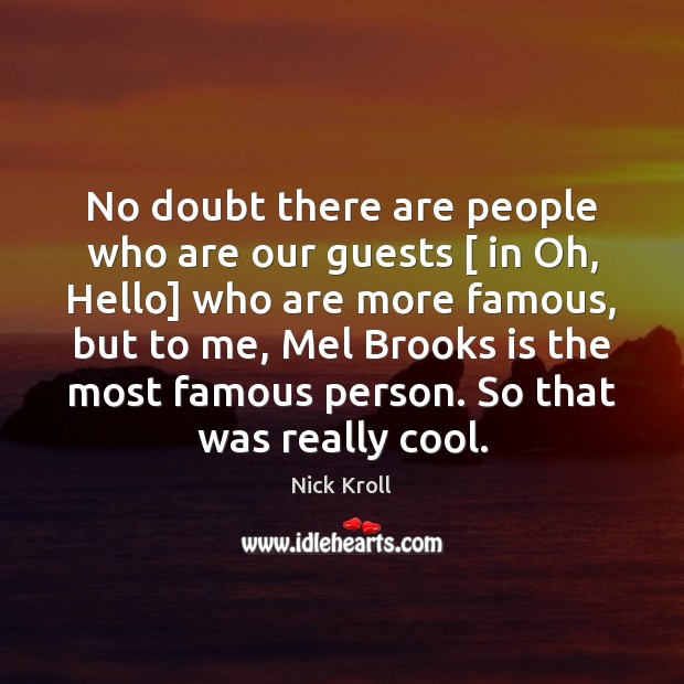 No doubt there are people who are our guests [ in Oh, Hello] Nick Kroll Picture Quote