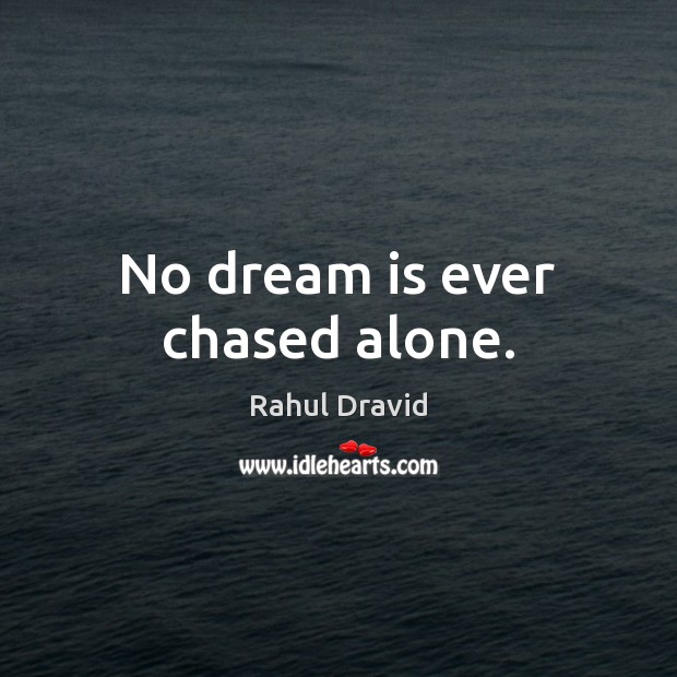 No dream is ever chased alone. Dream Quotes Image