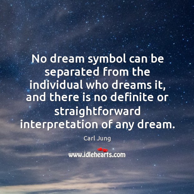 No dream symbol can be separated from the individual who dreams it, Carl Jung Picture Quote