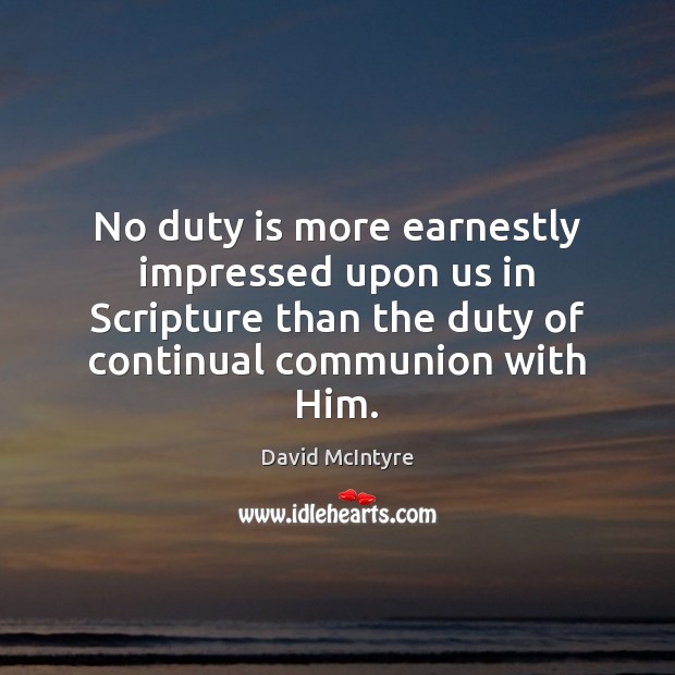 No duty is more earnestly impressed upon us in Scripture than the David McIntyre Picture Quote