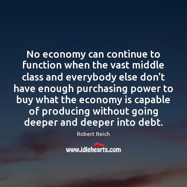 No economy can continue to function when the vast middle class and Image